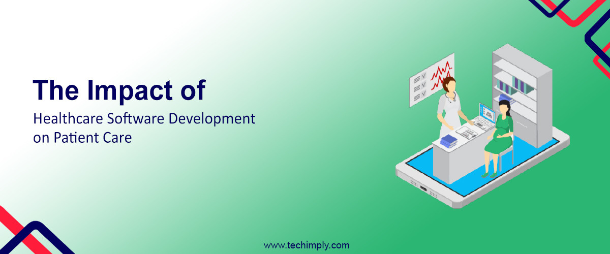 The Impact of Healthcare Software Development on Patient Care